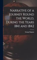 Narrative of a Journey Round the World, During the Years 1841 and 1842