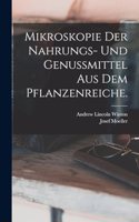Mikroskopie der Nahrungs- und Genussmittel aus dem Pflanzenreiche.