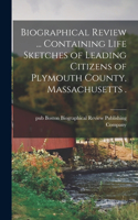 Biographical Review ... Containing Life Sketches of Leading Citizens of Plymouth County, Massachusetts .