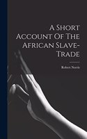 Short Account Of The African Slave-trade