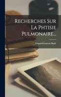 Recherches Sur La Phtisie Pulmonaire...