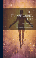 Transfigured Life; Words to Help in Making Shining Lives