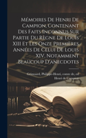 Mémoires de Henri de Campion, contenant des faits inconnus sur partie du règne de Louis XIII et les onze premières années de celui de Louis XIV, notamment beaucoup d'anecdotes
