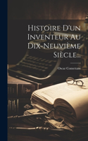 Histoire D'un Inventeur Au Dix-neuvième Siècle...