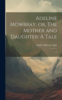Adeline Mowbray, or, The Mother and Daughter