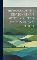 The Works of the Rev. Jonathan Swift, D.D., Dean of St. Patrick's, Dublin; Volume 9