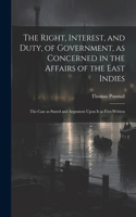 Right, Interest, and Duty, of Government, as Concerned in the Affairs of the East Indies