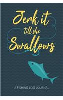 Jerk it till She Swallows A Fishing Log Journal