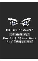 Tell Me I Can't Oh Hell No! You Best Stand Back and Watch Me