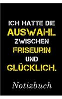 Ich Hatte Die Auswahl Zwischen Friseurin Und Glücklich Notizbuch: - Notizbuch mit 110 linierten Seiten - Format 6x9 DIN A5 - Soft cover matt -