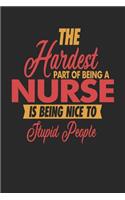 The Hardest Part Of Being An Nurse Is Being Nice To Stupid People: Nurse Notebook - Nurse Journal - 110 SKETCH Paper Pages - 6 x 9 - Handlettering - Logbook