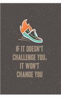 If It Doesn't Challenge You, It Won't Change You