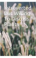 Introverted But Willing To Discuss Plants