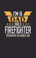 I'm a Dad and a Firefighter Nothing Scares Me: 6x9 inches dotgrid notebook, 120 Pages, Composition Book and Journal, funny gift for your favorite Dad and Firefighter