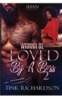 Wanna Be Loved by A Boss 2