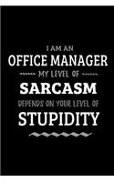 Office Manager - My Level of Sarcasm Depends On Your Level of Stupidity