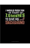 I Would Push You In Front Of Zombies To Save My Dachshund: 6 Columns Columnar Pad(1100 6 Columns Columnar Pad)