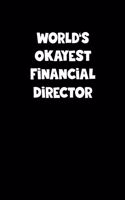 World's Okayest Financial Director Notebook - Financial Director Diary - Financial Director Journal - Funny Gift for Financial Director: Medium College-Ruled Journey Diary, 110 page, Lined, 6x9 (15.2 x 22.9 cm)