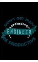 Don't get busy. Engineer. Be productive