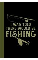 I Was Told There Would Be Fishing