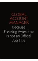 Global Account Manager Because Freaking Awesome Is Not An Official Job Title