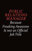 Public Relations Manager Because Freaking Awesome Is Not An Official Job Title: Career journal, notebook and writing journal for encouraging men, women and kids. A framework for building your career.