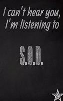 I Can't Hear You, I'm Listening to S.O.D. Creative Writing Lined Journal