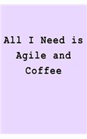 All I Need is Agile and Coffee: Blank Lined Journal