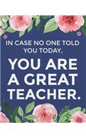 In case no one told you today, you are a great teacher.