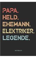 Papa. Held. Ehemann. Elektriker. Legende. - Notizbuch: Notizbuch für Väter & Papas - Geschenk mit lustigem Spruch zum Vatertag für Deinen Vater / Papa und Ehemann, Vatertagsgeschenk - 110 Seiten weiße, l