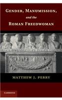 Gender, Manumission, and the Roman Freedwoman