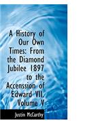A History of Our Own Times: From the Diamond Jubilee 1897 to the Accenssion of Edward VII. Volume V