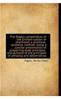 The Rogers Compendium of the Graham System of Shorthand; A Practical, Synthetic Method; Being a Conc