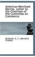 American Merchant Marine. Letter to the Chairman of the Commitee on Commerce