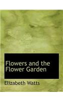 Flowers and the Flower Garden