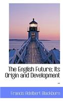 The English Future; Its Origin and Development ..