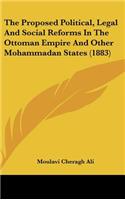 The Proposed Political, Legal And Social Reforms In The Ottoman Empire And Other Mohammadan States (1883)