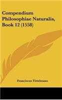 Compendium Philosophiae Naturalis, Book 12 (1558)