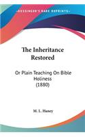 Inheritance Restored: Or Plain Teaching On Bible Holiness (1880)