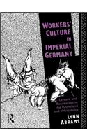 Workers' Culture in Imperial Germany