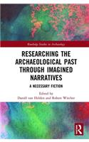 Researching the Archaeological Past through Imagined Narratives