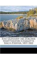 Eine Glanzzeit Des Zurcher Stadttheaters Charlotte Birch-Pfeiffer, 1837-1843