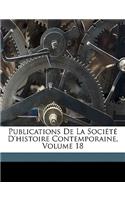 Publications de La Societe D'Histoire Contemporaine, Volume 18