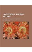 Joe Strong, the Boy Wizard; Or, the Mysteries of Magic Exposed