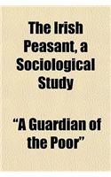 The Irish Peasant, a Sociological Study