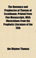 The Romance and Prophecies of Thomas of Erceldoune; Printed from Five Manuscripts, with Illustrations from the Prophetic Literature of the 15th