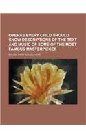 Operas Every Child Should Know Descriptions of the Text and Music of Some of the Most Famous Masterpieces: (English)