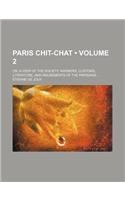 Paris Chit-Chat (Volume 2); Or, a View of the Society, Manners, Customs, Literature, and Amusements of the Parisians: (English)