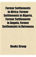 Former Settlements in Africa: Former Settlements in Algeria, Former Settlements in Angola, Former Settlements in Botswana(English)