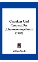 Charakter Und Tendenz Des Johannesevangeliums (1903)